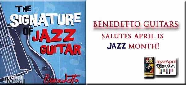 Benedetto Guitars Salutes Jazz April 2013 