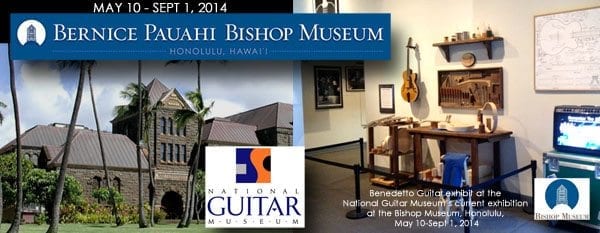 National Guitar Museum's Benedetto exhibit at Bishop Museum Honolulu May 10-Sept 1 2014 news