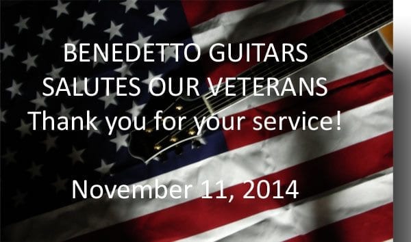 Benedetto Guitars Salutes our Veterans Nov 11 2014
